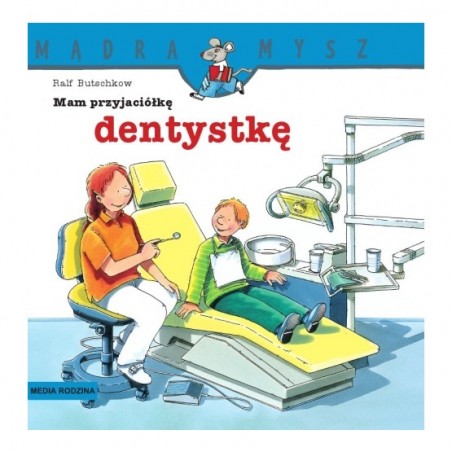 Mam przyjaciółkę dentystkę. Mądra Mysz