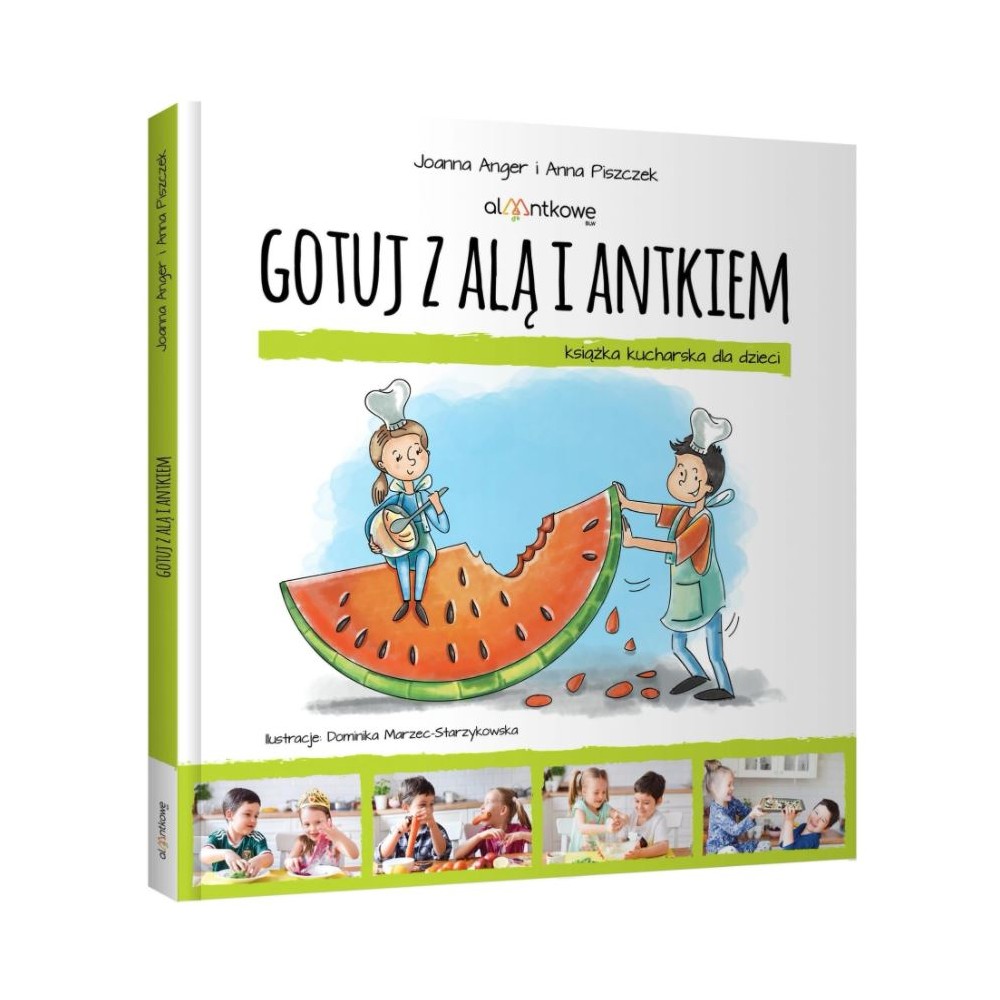 GOTUJ Z ALĄ I ANTKIEM. Książka kucharska dla dzieci, Joanna Anger Anna Piszczek