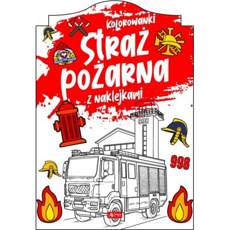 Straż Pożarna. Kolorowanka z naklejkami i zadaniami