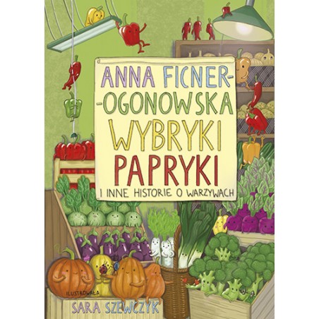 Wybryki papryki i inne historie o warzywach - Anna Ficner-Ogonowska