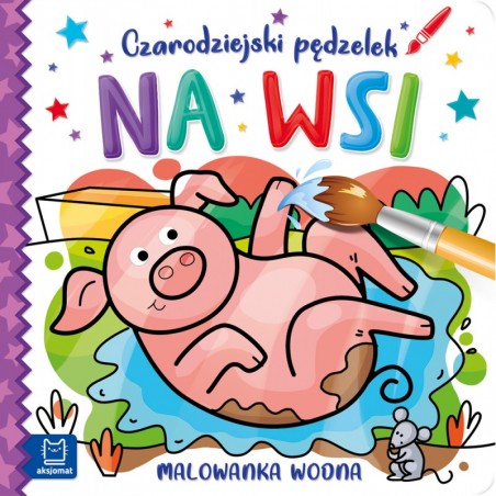 Kolorowanka Czarodziejski pędzelek. Na Wsi. Malowanka wodna