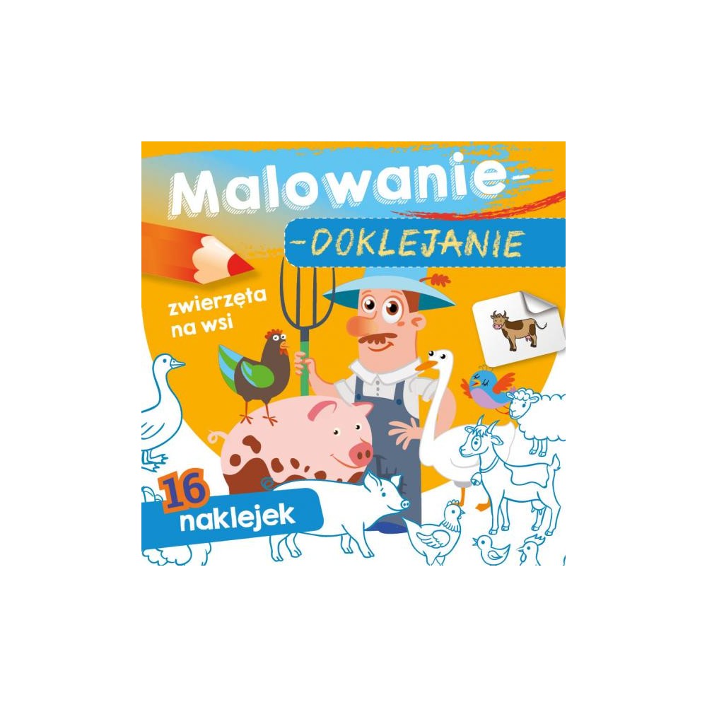 Malowanie-doklejanie. Zwierzęta na wsi. Kolorowanka z Naklejkami