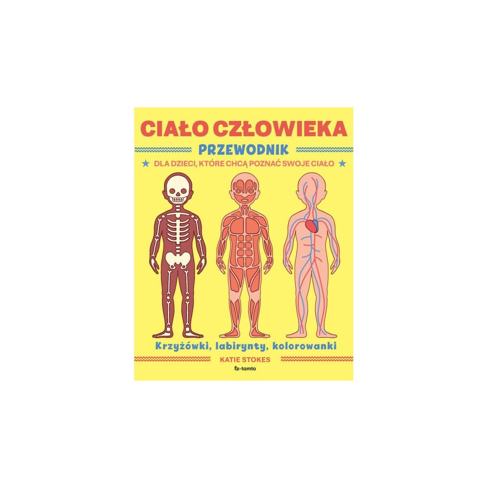 Ciało człowieka. Przewodnik dla dzieci, które chcą poznać swoje ciało