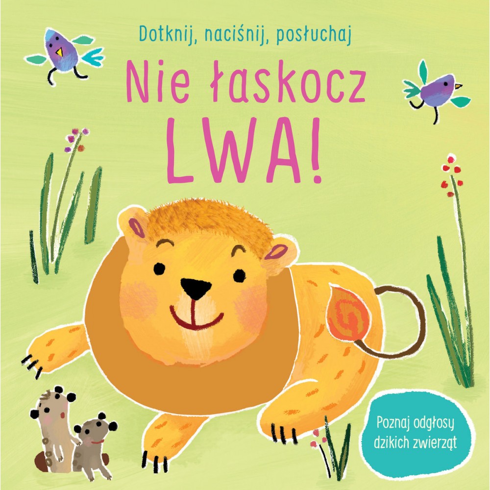 Dotknij, naciśnij, posłuchaj. Nie łaskocz lwa!