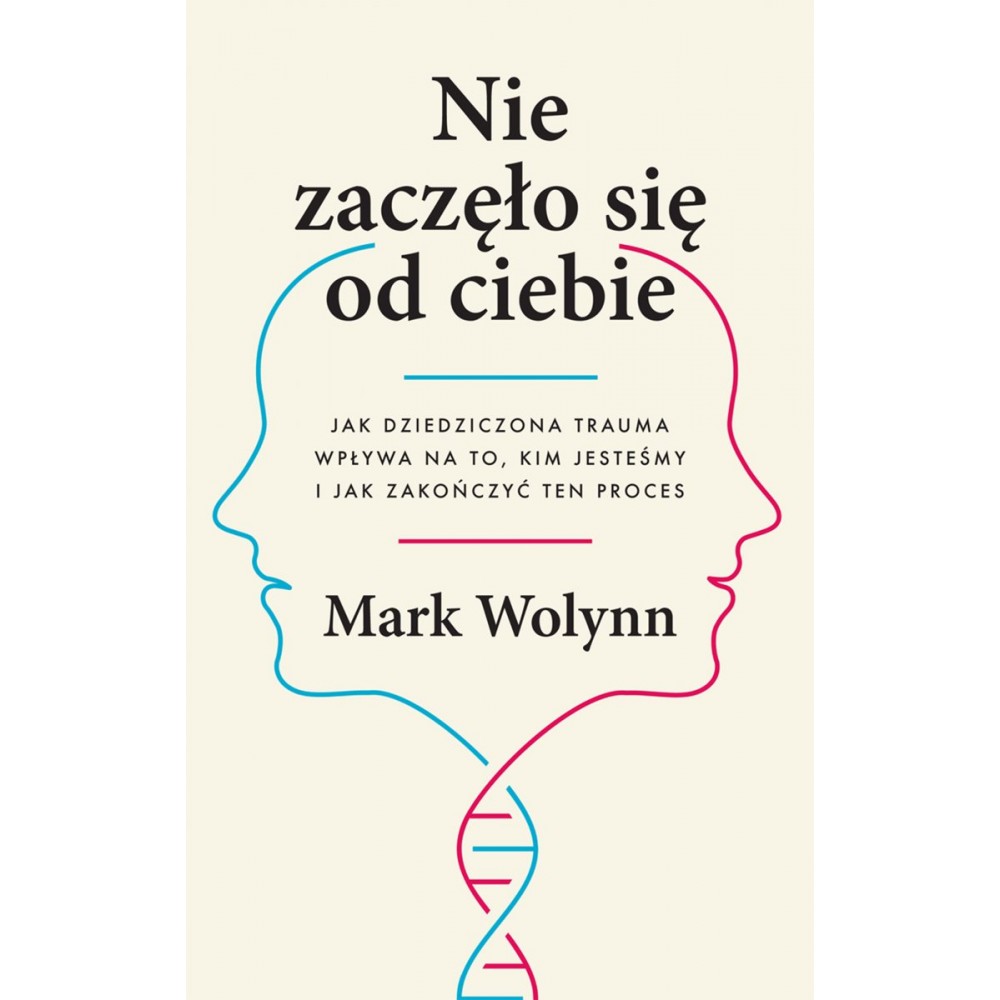 Nie zaczęło się od ciebie. MARK WOLYNN