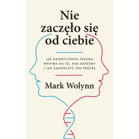 Nie zaczęło się od ciebie. MARK WOLYNN