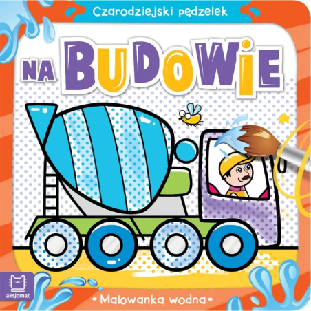 Na budowie. Malowanka wodna Czarodziejski pędzelek