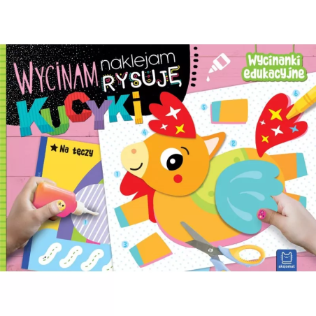 Wycinam, naklejam, rysuję. Kucyki. Wycinanki edukacyjne