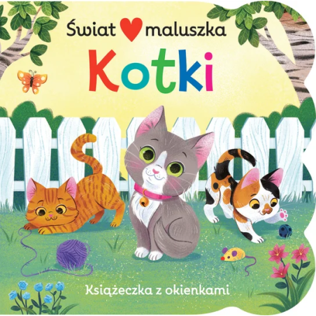 Świat maluszka. Kotki. Książeczka z okienkami