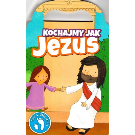 Kochajmy jak Jezus Pójdź w ślady Jezusa Książeczka