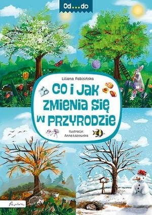 Co i jak zmienia się w przyrodzie. Od...do.