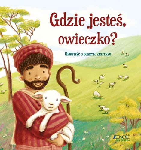 Gdzie jesteś, owieczko? Opowieść o dobrym pasterzu - Antonia Woodward