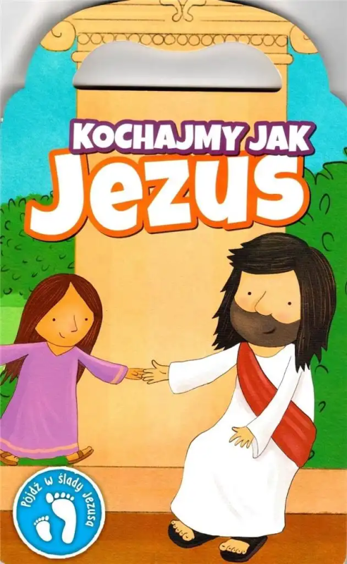 Kochajmy jak Jezus Pójdź w ślady Jezusa Książeczka