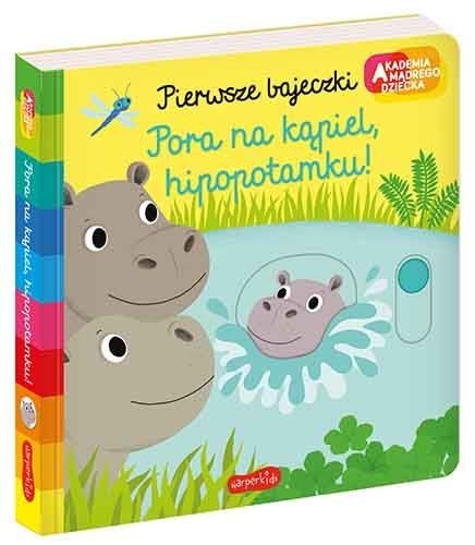 Pierwsze bajeczki. Pora na kąpiel, hipopotamku!