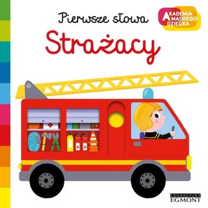 Strażacy. Akademia mądrego dziecka