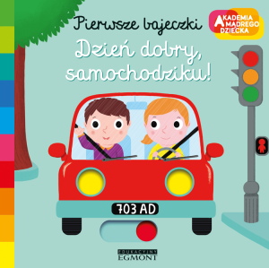 Dzień dobry, samochodziku! Pierwsze bajeczki. Akademia mądrego dziecka