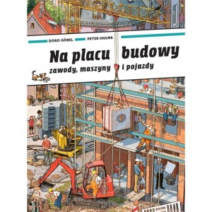 Na placu budowy. Zawody, maszyny i pojazdy - wielkoformatowa książka obrazkowa picturebook