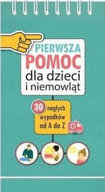 Pierwsza pomoc dla dzieci i niemowląt. 30 nagłych wypadków od A do Z