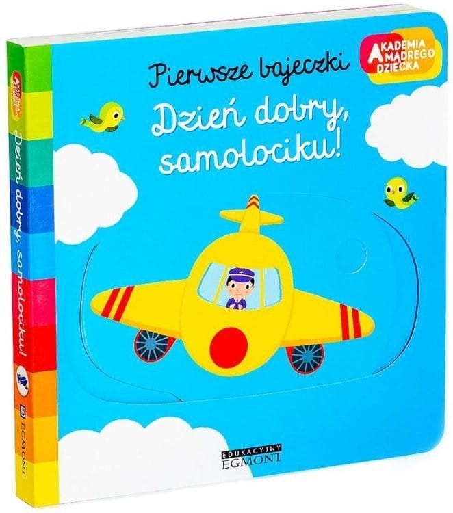 Dzień dobry, samolociku! Pierwsze bajeczki. Akademia mądrego dziecka