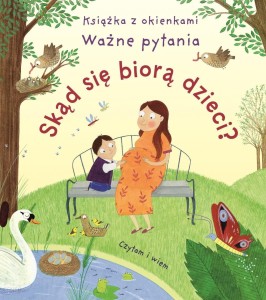 Skąd się biorą dzieci? Książka z okienkami. Ważne pytania
