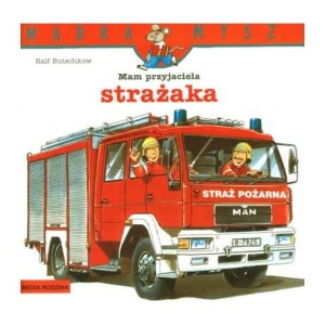 Mam przyjaciela strażaka. Mądra Mysz