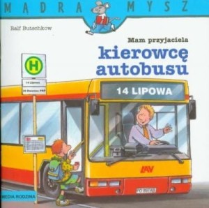 Mam przyjaciela  kierowcę autobusu. Mądra Mysz