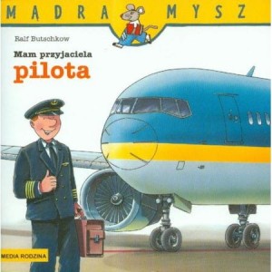 Mam przyjaciela pilota. Mądra Mysz