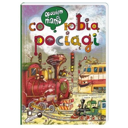 Opowiem ci, mamo, co robią pociągi - Nasza Księgarnia