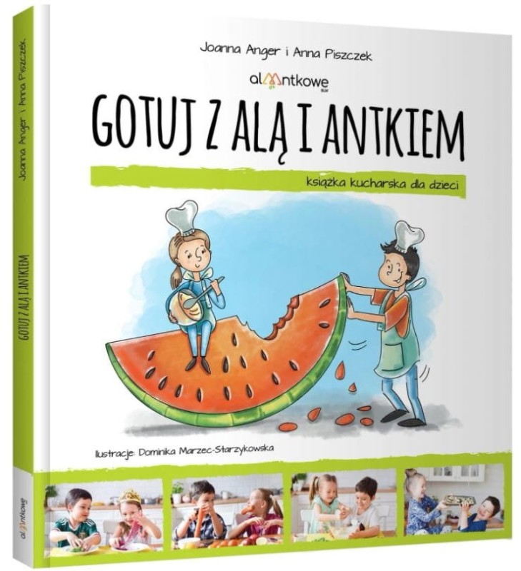 GOTUJ Z ALĄ I ANTKIEM. Książka kucharska dla dzieci, Joanna Anger Anna Piszczek
