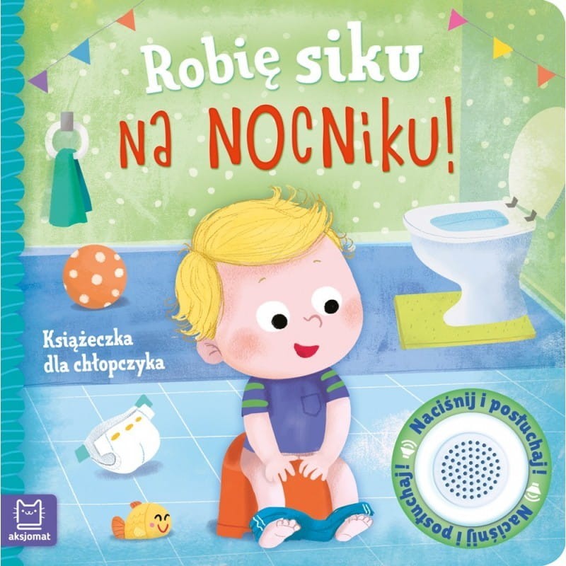 Robię siku na nocniku. Książeczka dla chłopczyka. Z dźwiękiem