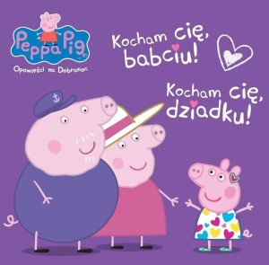 Świnka Peppa. Opowieści na dobranoc. Kocham Cię, babciu! Kocham Cię, dziadku!