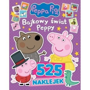 Świnka Peppa. Książeczka do czytania, kolorowania 525 naklejek. Bajkowy świat Peppy