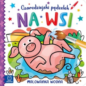 Kolorowanka Czarodziejski pędzelek. Na Wsi. Malowanka wodna