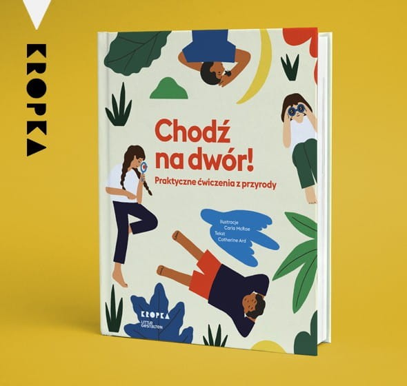 Chodź na dwór! Praktyczne ćwiczenia z przyrody