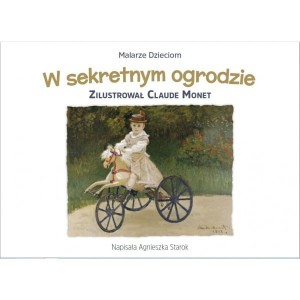 W sekretnym ogrodzie. Zilustrował Claude Monet
