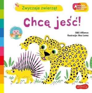 Chcę jeść! Zwyczaje zwierząt. Akademia mądrego dziecka