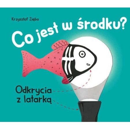 Co jest w środku? Odkrycia z latarką - Krzysztof Zięba