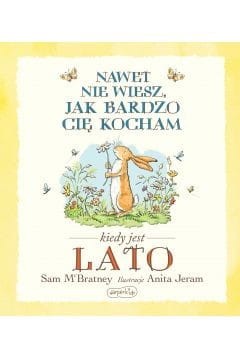 Nawet nie wiesz, jak bardzo cię kocham kiedy jest lato