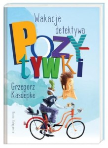 Wakacje detektywa pozytywki - Grzegorz Kasdepke
