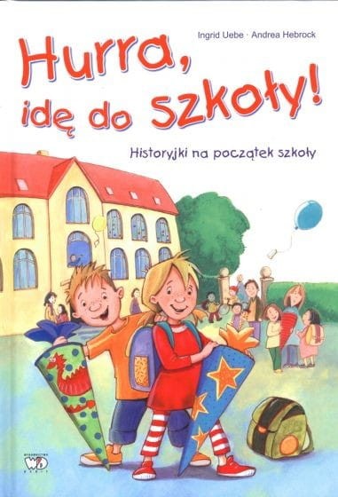 Hurra, idę do szkoły! Historyjki na początek szkoły - Ingrid Uebe