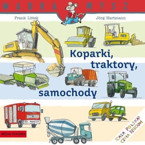Koparki, traktory, samochody. Mądra Mysz
