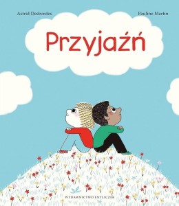 Przyjaźń. Książka Astrid Desbordes/Pauline Martin