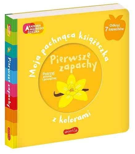 Pierwsze zapachy. Akademia mądrego dziecka. Moja pachnąca książeczka z kolorami