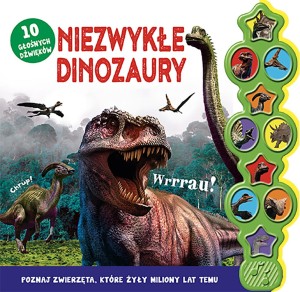 Niezwykłe dinozaury 10 dźwięków - książka z odgłosami