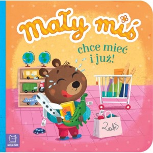 Mały miś chce mieć i już!