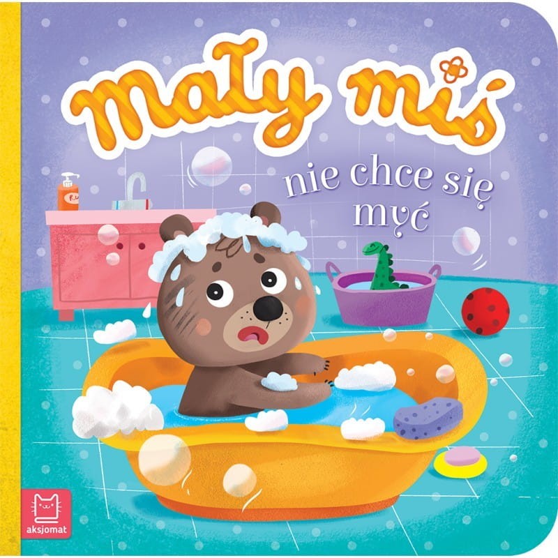 Mały miś nie chce się myć - Agnieszka Bator