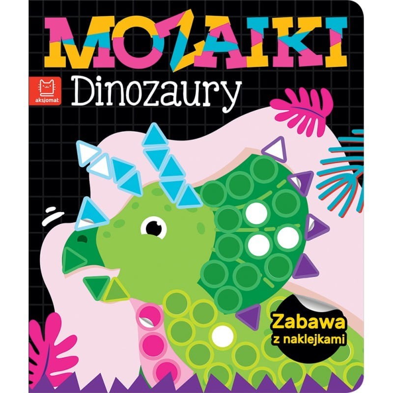Mozaiki. Dinozaury. Zabawa z naklejkami