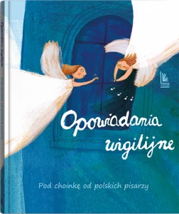 Opowiadania wigilijne. Pod choinkę od polskich pisarzy