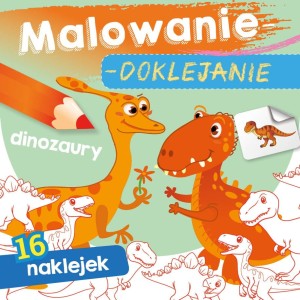 Malowanie-doklejanie. Dinozaury. Kolorowanka z Naklejkami