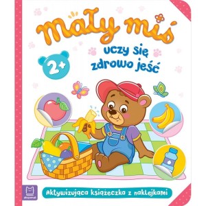 Mały miś uczy się zdrowo jeść. Aktywizująca książeczka z naklejkami 2+